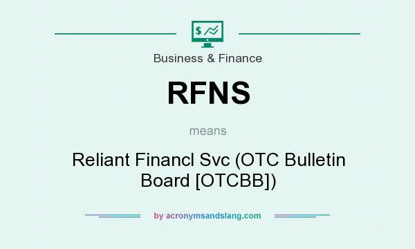 What does RFNS mean? It stands for Reliant Financl Svc (OTC Bulletin Board [OTCBB])
