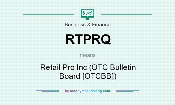 What does RTPRQ mean? It stands for Retail Pro Inc (OTC Bulletin Board [OTCBB])