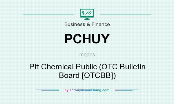 What does PCHUY mean? It stands for Ptt Chemical Public (OTC Bulletin Board [OTCBB])