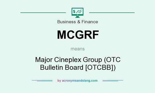 What does MCGRF mean? It stands for Major Cineplex Group (OTC Bulletin Board [OTCBB])