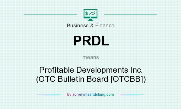 What does PRDL mean? It stands for Profitable Developments Inc. (OTC Bulletin Board [OTCBB])