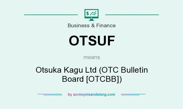 What does OTSUF mean? It stands for Otsuka Kagu Ltd (OTC Bulletin Board [OTCBB])