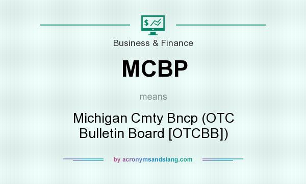 What does MCBP mean? It stands for Michigan Cmty Bncp (OTC Bulletin Board [OTCBB])