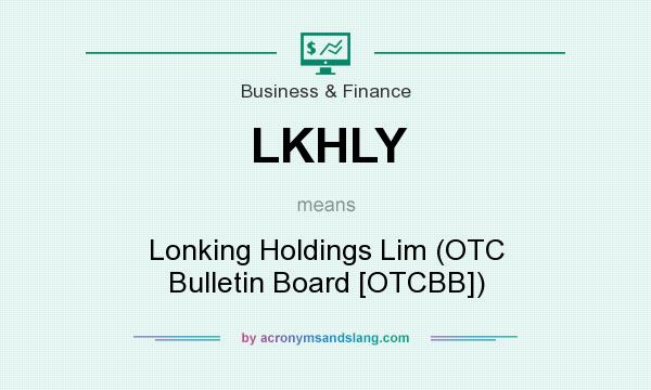 What does LKHLY mean? It stands for Lonking Holdings Lim (OTC Bulletin Board [OTCBB])