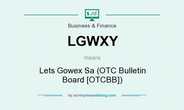 What does LGWXY mean? It stands for Lets Gowex Sa (OTC Bulletin Board [OTCBB])