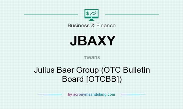 What does JBAXY mean? It stands for Julius Baer Group (OTC Bulletin Board [OTCBB])