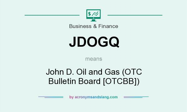 What does JDOGQ mean? It stands for John D. Oil and Gas (OTC Bulletin Board [OTCBB])