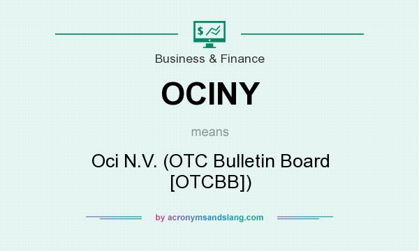 What does OCINY mean? It stands for Oci N.V. (OTC Bulletin Board [OTCBB])