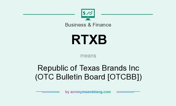 What does RTXB mean? It stands for Republic of Texas Brands Inc (OTC Bulletin Board [OTCBB])