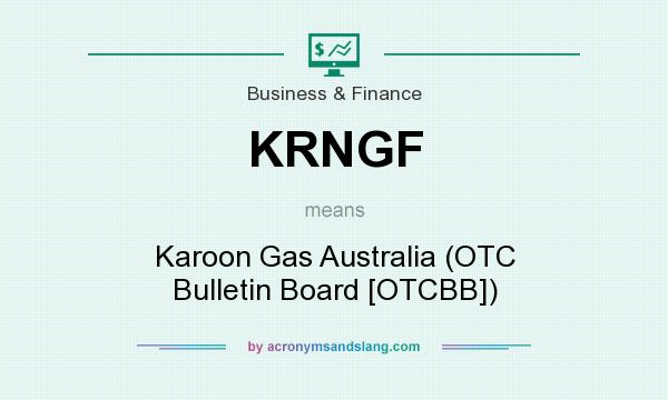 What does KRNGF mean? It stands for Karoon Gas Australia (OTC Bulletin Board [OTCBB])