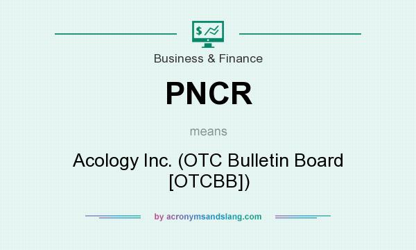 What does PNCR mean? It stands for Acology Inc. (OTC Bulletin Board [OTCBB])