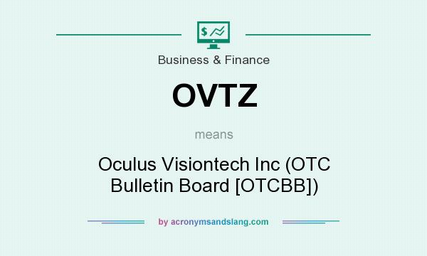 What does OVTZ mean? It stands for Oculus Visiontech Inc (OTC Bulletin Board [OTCBB])