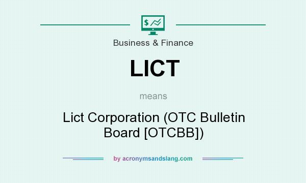 What does LICT mean? It stands for Lict Corporation (OTC Bulletin Board [OTCBB])