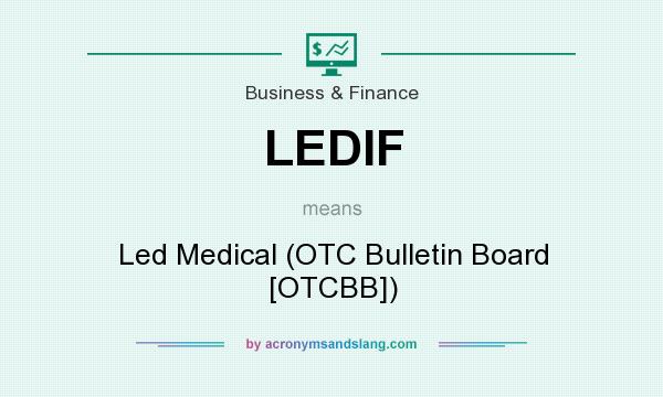 What does LEDIF mean? It stands for Led Medical (OTC Bulletin Board [OTCBB])