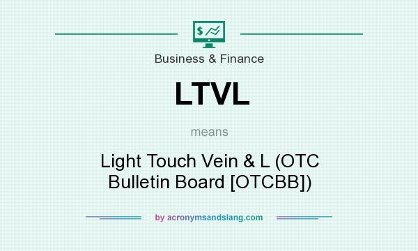 What does LTVL mean? It stands for Light Touch Vein & L (OTC Bulletin Board [OTCBB])