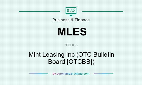What does MLES mean? It stands for Mint Leasing Inc (OTC Bulletin Board [OTCBB])