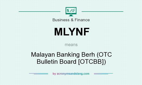 What does MLYNF mean? It stands for Malayan Banking Berh (OTC Bulletin Board [OTCBB])