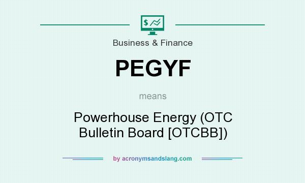 What does PEGYF mean? It stands for Powerhouse Energy (OTC Bulletin Board [OTCBB])