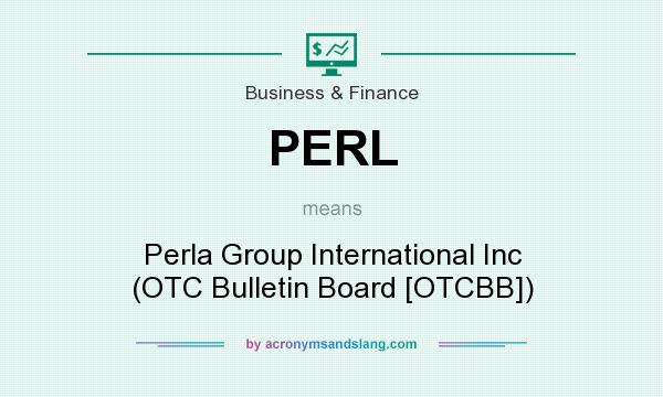 What does PERL mean? It stands for Perla Group International Inc (OTC Bulletin Board [OTCBB])