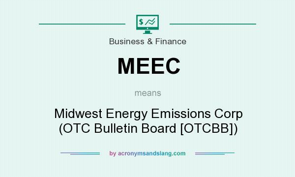 What does MEEC mean? It stands for Midwest Energy Emissions Corp (OTC Bulletin Board [OTCBB])