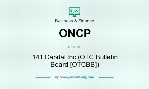 What does ONCP mean? It stands for 141 Capital Inc (OTC Bulletin Board [OTCBB])