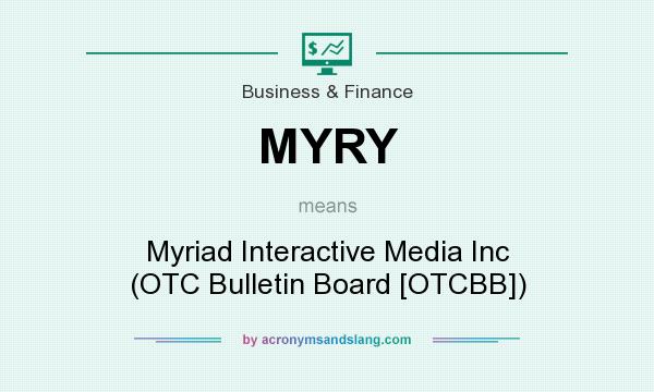 What does MYRY mean? It stands for Myriad Interactive Media Inc (OTC Bulletin Board [OTCBB])