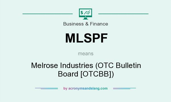 What does MLSPF mean? It stands for Melrose Industries (OTC Bulletin Board [OTCBB])