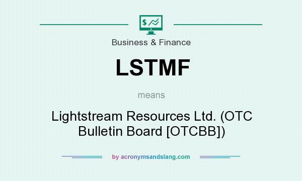 What does LSTMF mean? It stands for Lightstream Resources Ltd. (OTC Bulletin Board [OTCBB])