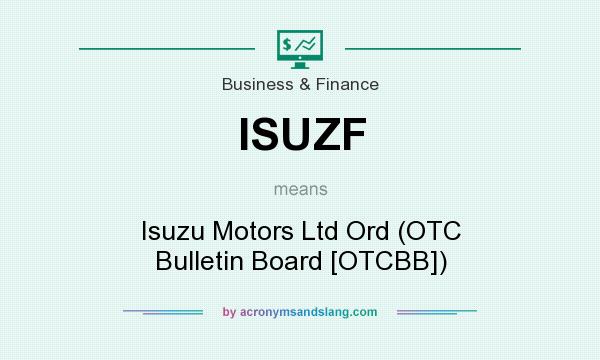 What does ISUZF mean? It stands for Isuzu Motors Ltd Ord (OTC Bulletin Board [OTCBB])