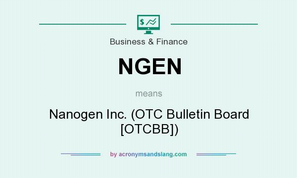 What does NGEN mean? It stands for Nanogen Inc. (OTC Bulletin Board [OTCBB])