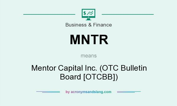 What does MNTR mean? It stands for Mentor Capital Inc. (OTC Bulletin Board [OTCBB])