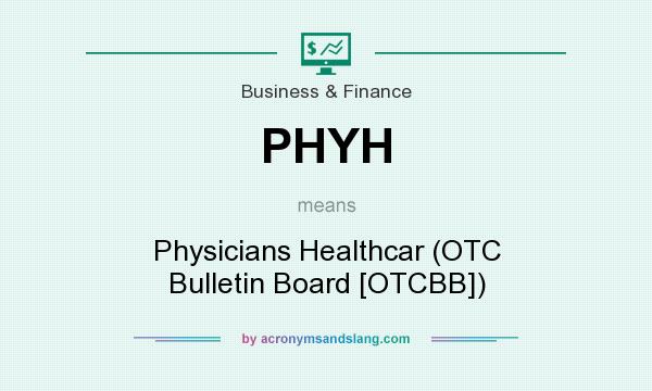 What does PHYH mean? It stands for Physicians Healthcar (OTC Bulletin Board [OTCBB])