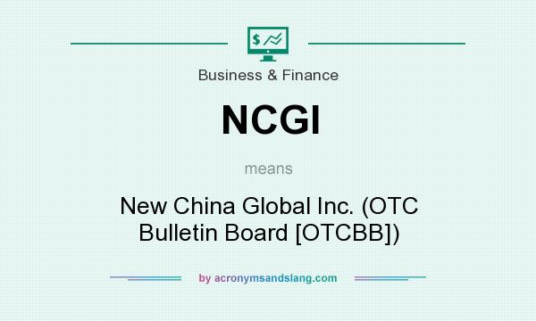 What does NCGI mean? It stands for New China Global Inc. (OTC Bulletin Board [OTCBB])