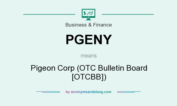 What does PGENY mean? It stands for Pigeon Corp (OTC Bulletin Board [OTCBB])