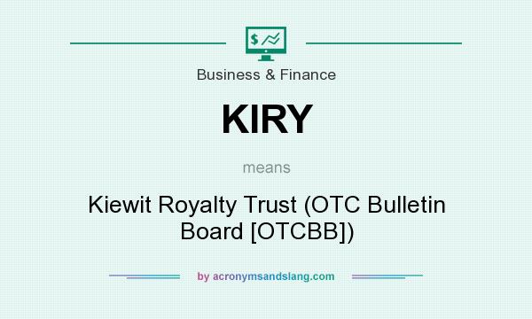 What does KIRY mean? It stands for Kiewit Royalty Trust (OTC Bulletin Board [OTCBB])