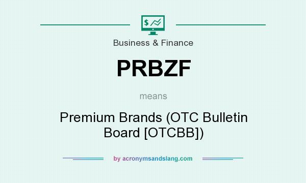 What does PRBZF mean? It stands for Premium Brands (OTC Bulletin Board [OTCBB])