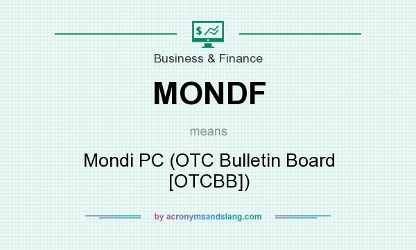 What does MONDF mean? It stands for Mondi PC (OTC Bulletin Board [OTCBB])