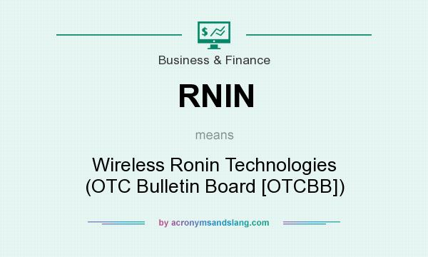 What does RNIN mean? It stands for Wireless Ronin Technologies (OTC Bulletin Board [OTCBB])