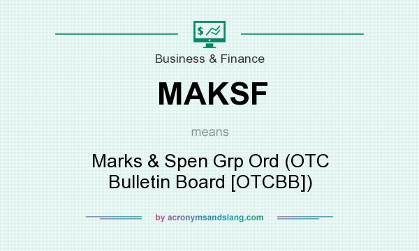 What does MAKSF mean? It stands for Marks & Spen Grp Ord (OTC Bulletin Board [OTCBB])