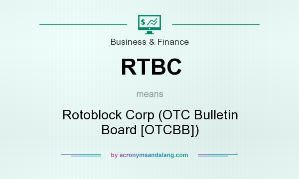 What does RTBC mean? It stands for Rotoblock Corp (OTC Bulletin Board [OTCBB])