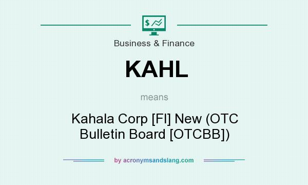 What does KAHL mean? It stands for Kahala Corp [Fl] New (OTC Bulletin Board [OTCBB])