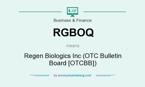 What does RGBOQ mean? It stands for Regen Biologics Inc (OTC Bulletin Board [OTCBB])