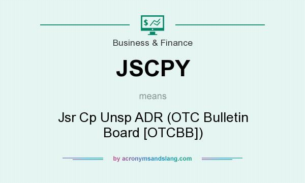 What does JSCPY mean? It stands for Jsr Cp Unsp ADR (OTC Bulletin Board [OTCBB])