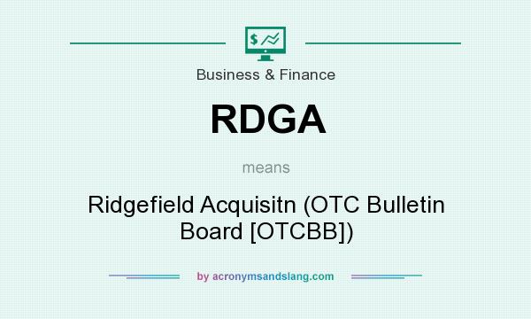 What does RDGA mean? It stands for Ridgefield Acquisitn (OTC Bulletin Board [OTCBB])