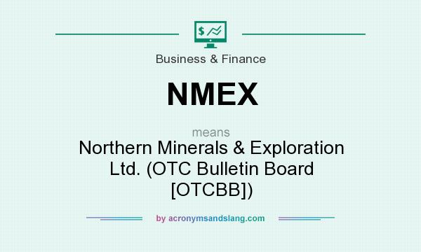 What does NMEX mean? It stands for Northern Minerals & Exploration Ltd. (OTC Bulletin Board [OTCBB])