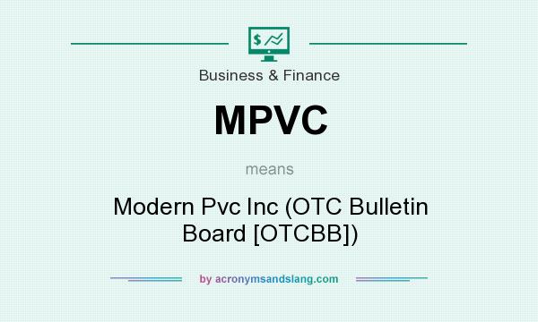 What does MPVC mean? It stands for Modern Pvc Inc (OTC Bulletin Board [OTCBB])