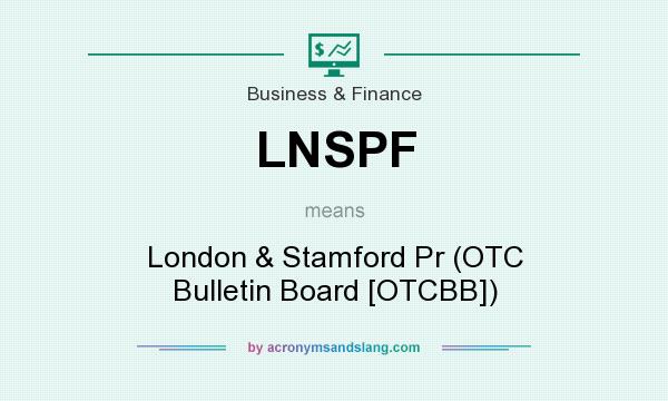 What does LNSPF mean? It stands for London & Stamford Pr (OTC Bulletin Board [OTCBB])