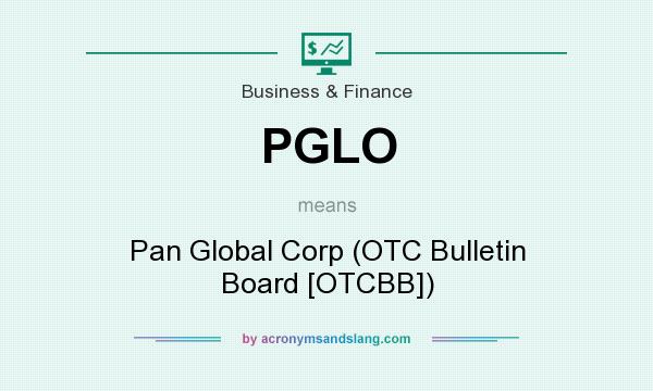 What does PGLO mean? It stands for Pan Global Corp (OTC Bulletin Board [OTCBB])