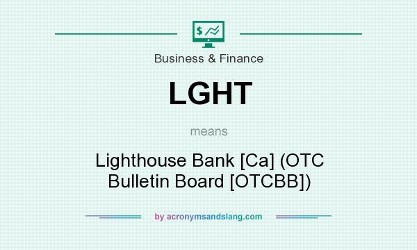 What does LGHT mean? It stands for Lighthouse Bank [Ca] (OTC Bulletin Board [OTCBB])