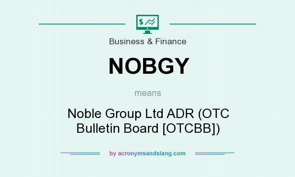 What does NOBGY mean? It stands for Noble Group Ltd ADR (OTC Bulletin Board [OTCBB])